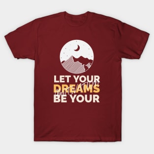 Let your dreams be your motivation T-Shirt